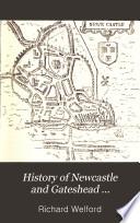 History of Newcastle and Gateshead ...: Sixteenth & seventeenth centuries. 1887