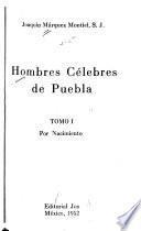 Hombres célebres de Puebla: Por nacimiento