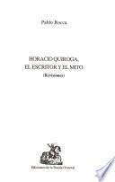 Horacio Quiroga, el escritor y el mito