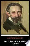 Horacio Quiroga - Historia de un Amor Turbio