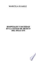 Hospitales y sociedad en la ciudad de México del siglo XVI