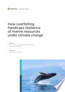 How Overfishing Handicaps Resilience of Marine Resources Under Climate Change