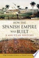 How the Spanish Empire Was Built
