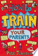 How To Train Your Parents