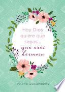 Hoy Dios Quiere Que Sepas... Que Eres Hermosa