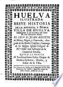 Huelva ilustrada. Breve historia de la antigua y noble villa de Huelva (etc.)