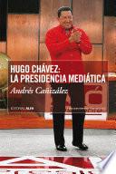 Hugo Chávez: La presidencia mediática