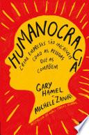 Humanocracia - Criar Empresas Tão Incríveis como as Pessoas que as Compõem