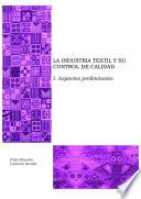 I. La industria textil y su control de calidad. Aspectos preliminares