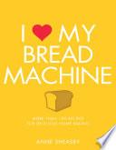 I Love My Bread Machine
