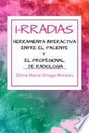 I-RRADIAS LA HERRAMIENTA INTERACTIVA ENTRE EL PACIENTE Y EL PROFESIONAL DE RADIOLOGÍA