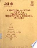 I Simposio Nacional sobre la Problemática Fitosanitaria Forestal en Chile. Acta SOMBRE LA PROBLEMATICA FITOSANITARIA FORESTAL EN CHILE