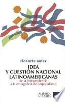 Idea y cuestión nacional latinoamericanas de la independencia a la emergencia del imperialismo