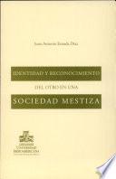 Identidad y reconocimiento del otro en una sociedad mestiza
