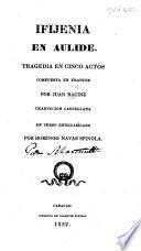 Ifigenia en Aulide. Tragedia en cinco actos ... Traduccion Castellana en verso endecasílabo por D. Navas Spinola