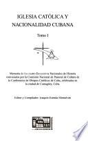 Iglesia Católica y nacionalidad cubana: - t. 2. Memoria de los cuatro encuentros nacionales de historia convocados por la Comisión Nacional de Pastoral de Cultura de la Conferencia de Obispos Católicos de Cuba, celebrados en la ciudad de Camagüey, Cuba