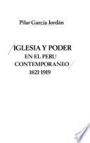Iglesia y poder en el Perú contemporáneo, 1821-1919