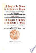 III Congreso de historia de la corona de Aragón dedicado al período comprendido entre la muerte de Jaime I la proclamación del rey don Fernando de Antequera: Memorias