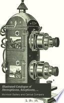 Illustrated Catalogue of Stereopticons, Sciopticons, Dissolving View Apparatus, Microscopes, Solar Microscope and Stereopticon Combination