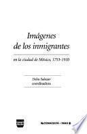 Imágenes de los inmigrantes en la ciudad de México, 1753-1910