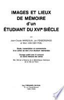 Images et lieux de mémoire d'un étudiant du XVIe siècle