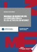 Imaginar un mundo mejor: la expresión pública de los activistas en Internet como caso de estudio (Colección Vestigium)