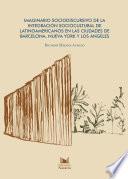 IMAGINARIO SOCIODISCURSIVO DE LA INTEGRACION SOCIOCULTURAL DE LATINOAMERICANOS EN LAS CIUDADES DE BARCELONA, NUEVA YORK Y LOS ANGELES