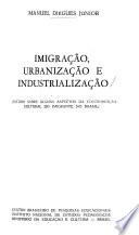 Imigração; urbanização e industrialização