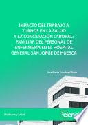 Impacto del trabajo a turnos en la salud y la conciliación laboral/familiar del personal de enfermería en el Hospital General San Jorge de Huesca