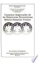 Impactos Regionales de Las Relaciones Económicas México-Estados Unidos