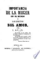 Importancia de la Muger en el Mundo, ó los efectos del Amor, por J. de F. y G.