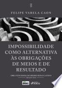 Impossibilidade como Alternativa às Obrigações de Meios e de Resultado - 1a Ed - 2025