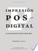 Impresión posdigital: La mutación de la edición desde 1894