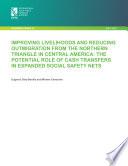 Improving livelihoods and reducing outmigration from the Northern Triangle in Central America: The potential role of cash transfers in expanded social safety nets