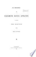 In Memory of Elizabeth Haven Appleton is Printed this Selection from Her Lectures