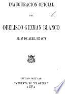 Inauguracion oficial del Obelisco Guzman Blanco el 27 de Abril de 1874
