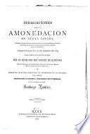 Indagaciones sobre la amonedacion en Nueva España, sistema observado desde su establecimiento, su actual estado y productos, y auxilios que por este ramo puede prometerse la minería para su restauracion, presentadas en 10 de agosto de 1814 al real tribunal general demineria de Mejico, por su director Don Fausto de Elhuyar, y leidas en las juntas generales de apoderados de las minerías del reino