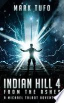 Indian Hill 4: From The Ashes: A Michael Talbot Adventure