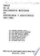 Indice de la bibliografía mexicana en ginecología y obstetricia, 1901-1965