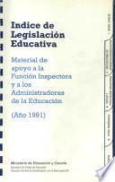 Índice de legislación educativa (año 1991). Material de apoyo a la función inspectora y a los administradores de la educación