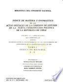Indice de materia y onomástico de las Actas oficiales de la Comisión de Estudio de la Nueva Constitución Política de la República de Chile