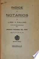 Indice de notarios de Lima y Callao, cuyos protocolos se hallan en el Archivo Nacional del Peru, siglos XVI, XVII, XVIII, XIX y XX.