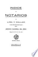 Indice de notarios de Lima y Callao, cuyos protocolos se hallan en el Archivo Nacional del Peru, siglos XVI, XVII, XVIII, XIX y XX.