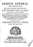 Indice general alfabético de las cosas notables que contienen todas las obras del P.Fr.Benito G.Feyjóo