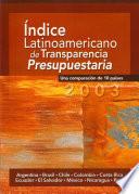 Índice Latinoamericano de Transparencia Presupuestaria 2003: Índice Latinoamericano de Transparencia Presupuestaria 2003: Una comparación de 10 países