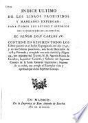Indice ultimo de los libros prohibidos y mandados expurgar para todos los regnos y se~norios del catolico rey de las Españas, Carlos IV