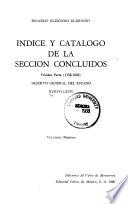 Indice y catálogo de la sección concluidos: Primera parte (1758-1858)