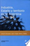 Industria, estado y territorio en la Argentina de los '90