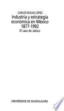 Industria y estrategia económica en México, 1877-1992