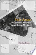 Inés Amor y los primeros años de la Galería de Arte Mexicano